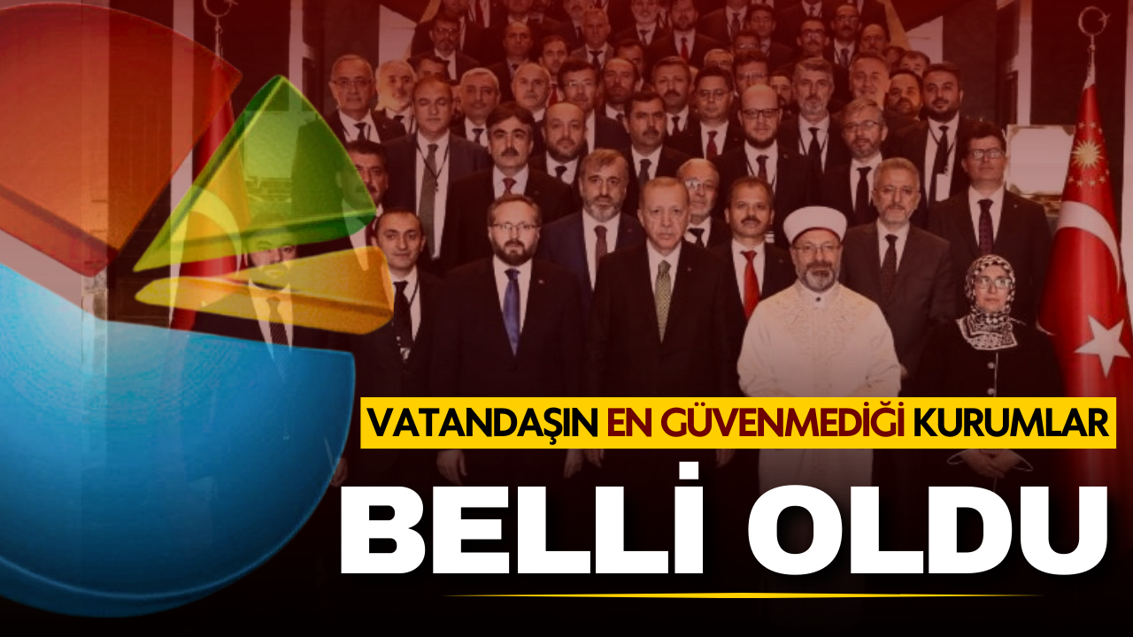 Vatandaşların en güvenmediği kurumlar belli oldu!