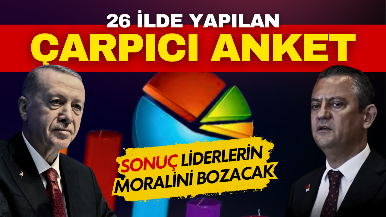 26 ilde anket yapıldı: Sonuçlar liderlerin moralini bozacak!