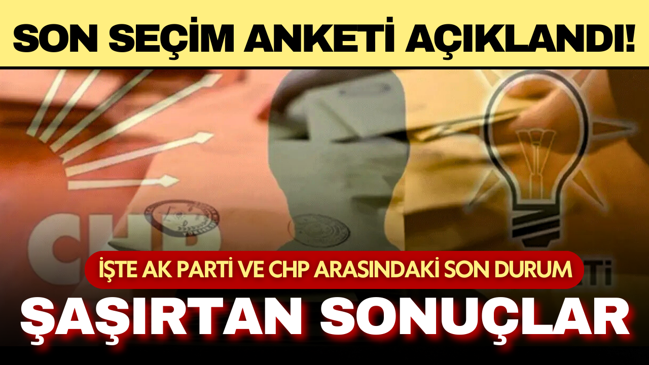 Son seçim anketi açıklandı: AK Parti ve CHP arasındaki son durum şaşırttı!