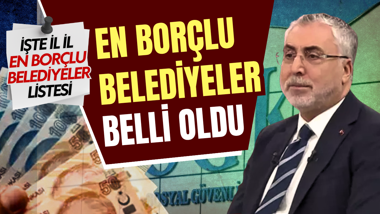 En borçlu belediyeler belli oldu! İşte il il en borçlu belediyeler listesi