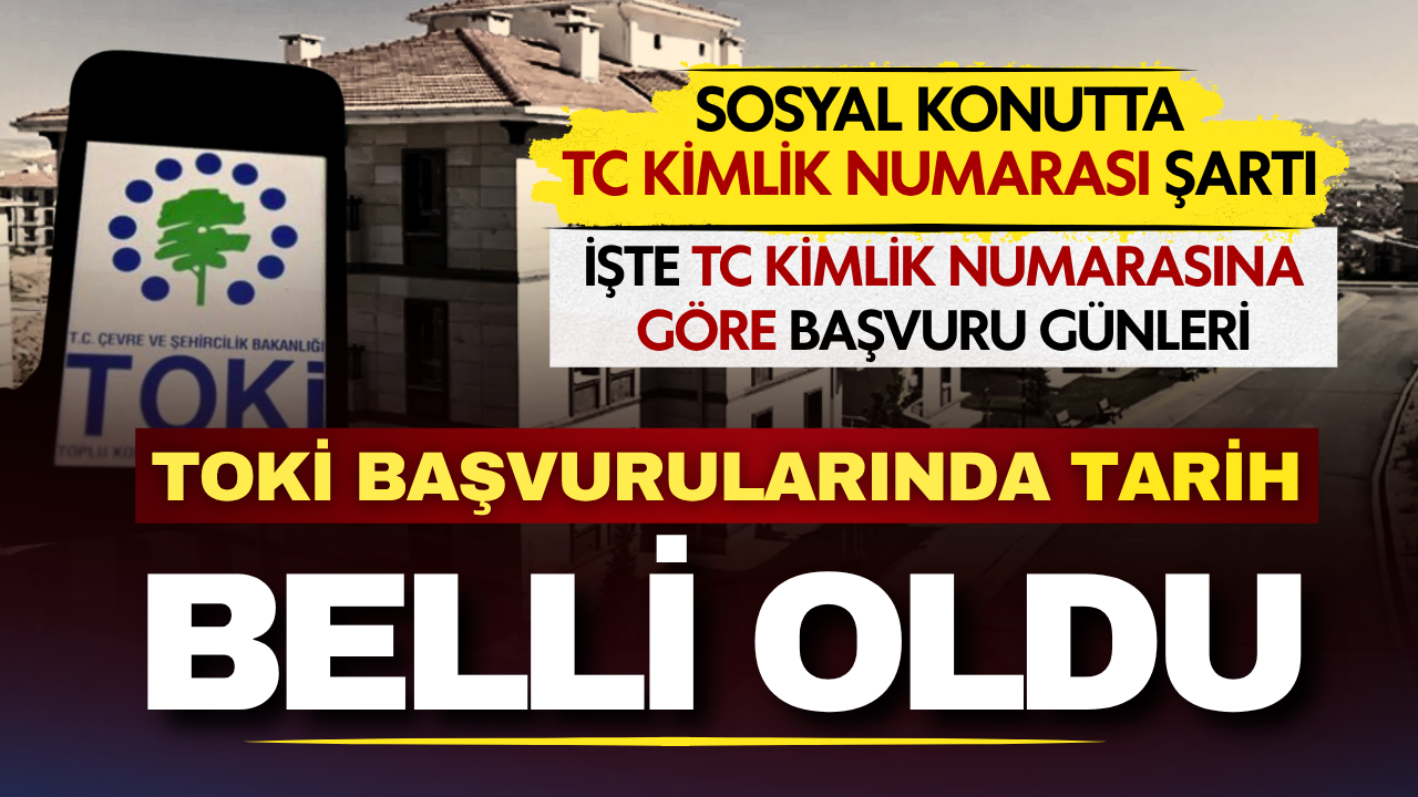 TOKİ başvurularında tarih belli oldu! İşte TC kimlik numarasına göre başvuru günleri