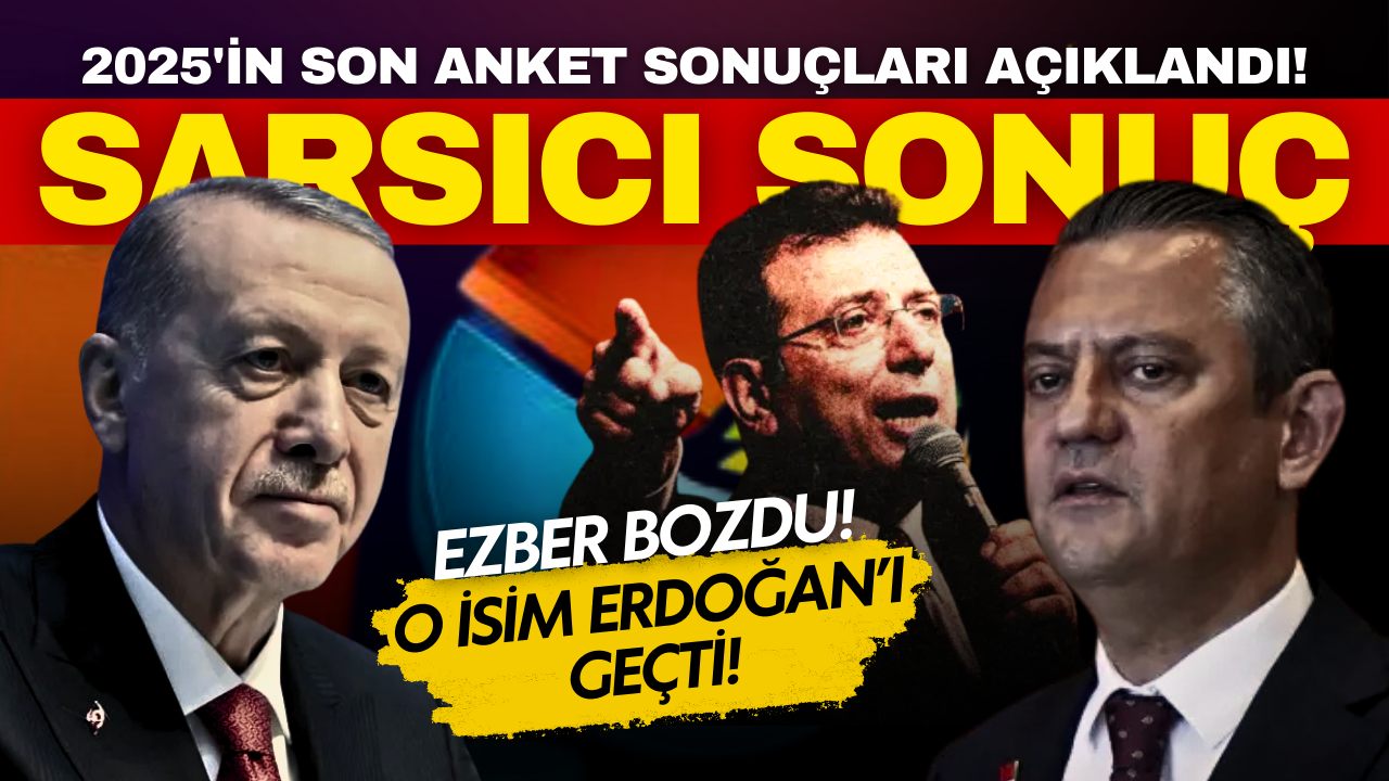 2025’in son anketinde İmamoğlu Cumhurbaşanı Erdoğan’ı geçti!