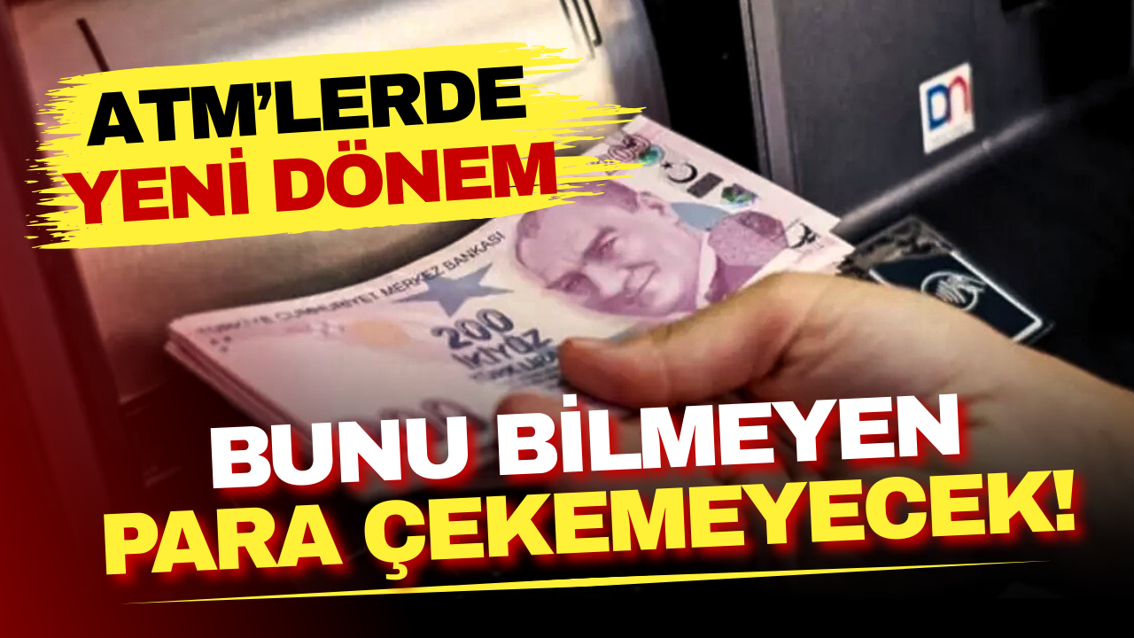 ATM’lerde yeni dönem! Bunu bilmeyen para çekemeyecek!