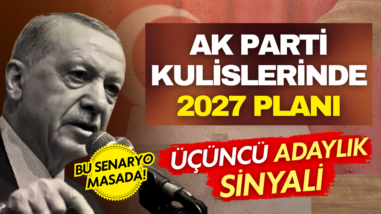 AK Parti kulislerinde 2027 planı! Erdoğan’ın üçüncü kez adaylığı için bu senaryo masada!