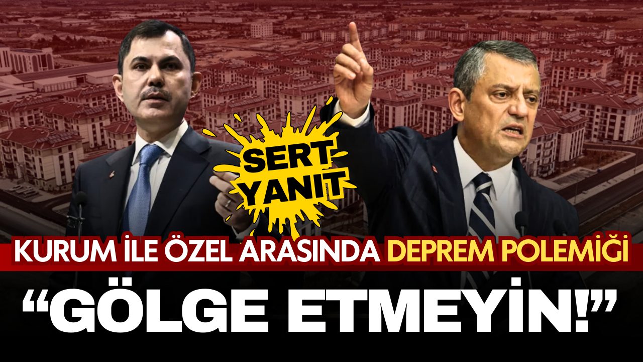 Murat Kurum ile CHP lideri Özel arasında deprem polemiği: "Gölge etmeyin"