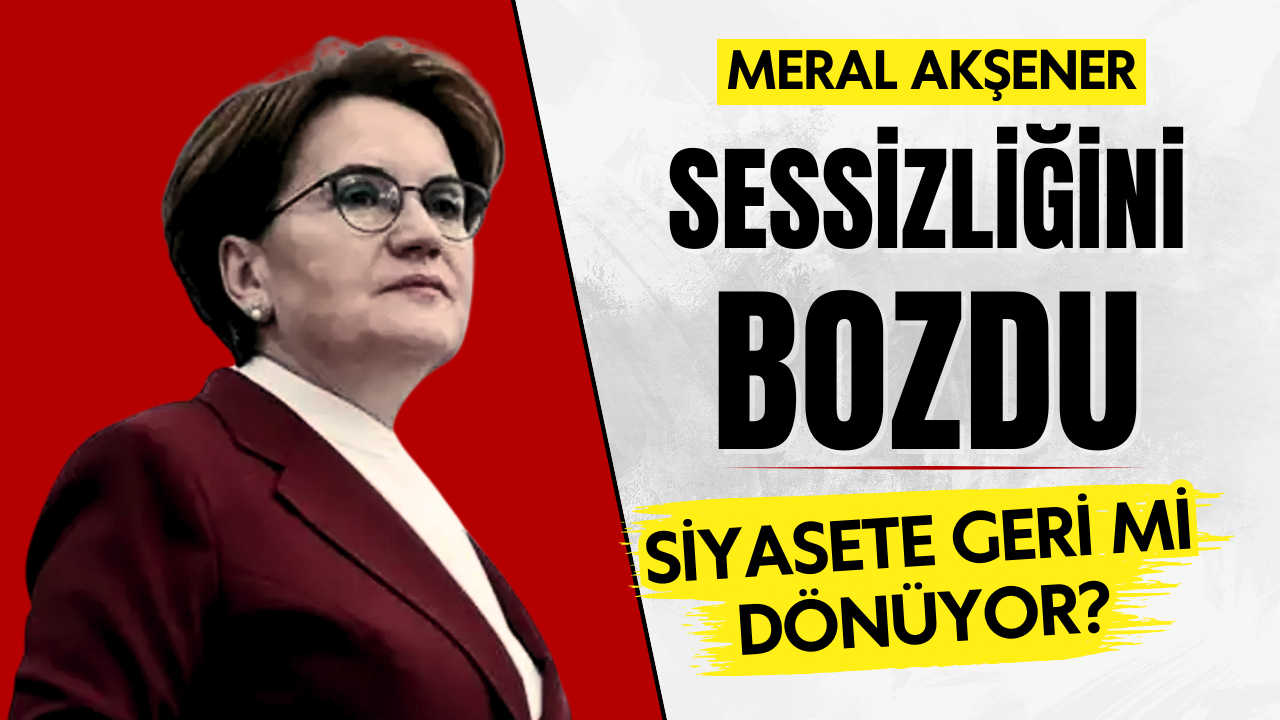 Sessizliğini bozdu! Meral Akşener siyasete geri mi dönüyor?