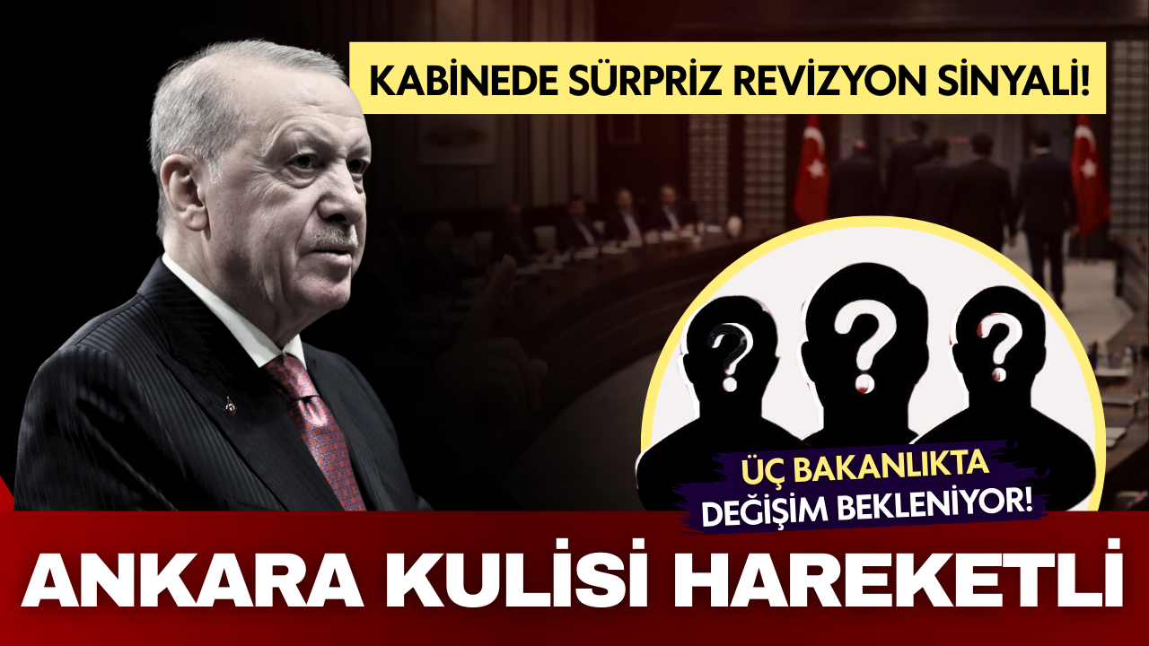 Ankara’da gözler kabineye çevrildi: Üç bakanlıkta değişim bekleniyor!