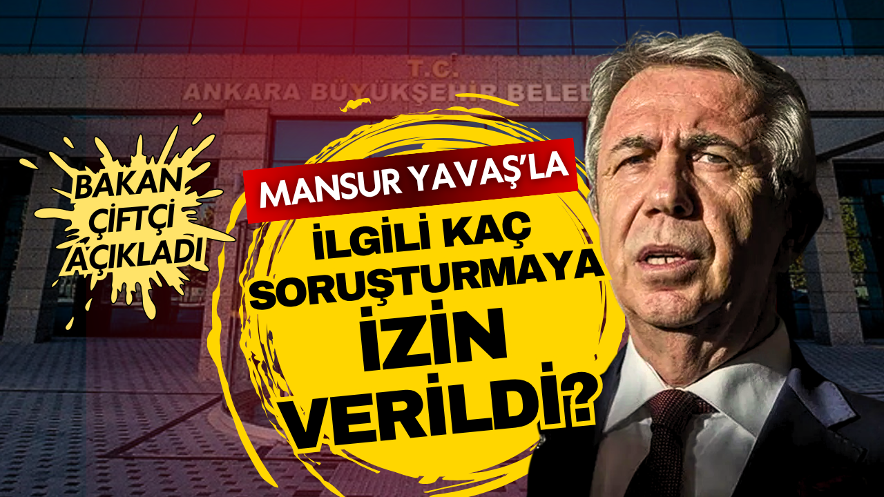 Mustafa Çiftçi açıkladı: Mansur Yavaş hakkında 49 inceleme, 6 soruşturma izni