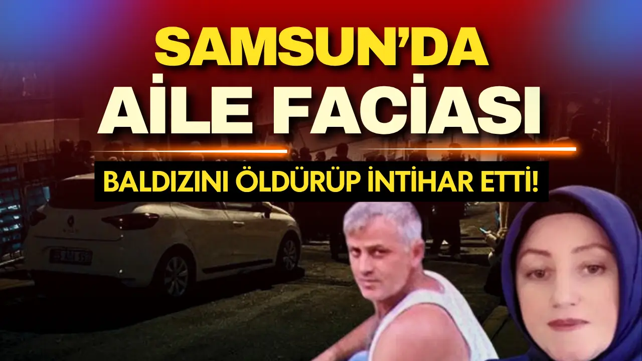 Samsun'da aile faciası: Baldızını vurup kendi canına kıydı!