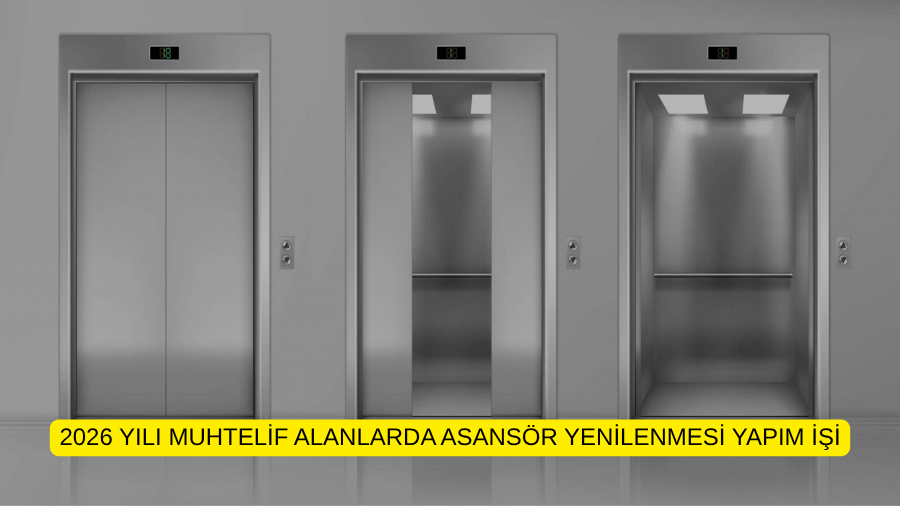 2026 YILI MUHTELİF ALANLARDA ASANSÖR YENİLENMESİ YAPIM İŞİ