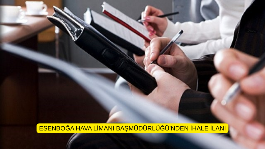 ESENBOĞA HAVA LİMANI BAŞMÜDÜRLÜĞÜ’NDEN İHALE İLANI