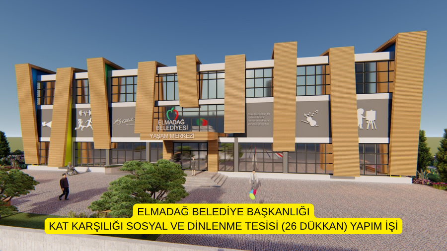 ELMADAĞ BELEDİYE BAŞKANLIĞI KAT KARŞILIĞI SOSYAL VE DİNLENME TESİSİ (26 DÜKKAN) YAPIM İŞİ