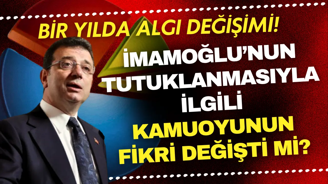 İmamoğlu’nun tutuklanmasıyla ilgili kamuoyunun fikri değişti!