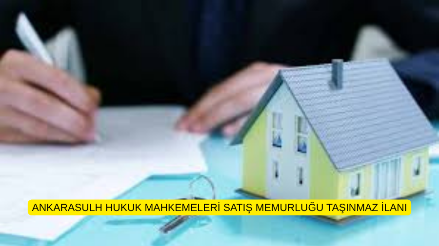 ANKARASULH HUKUK MAHKEMELERİ SATIŞ MEMURLUĞU TAŞINMAZ İLANI
