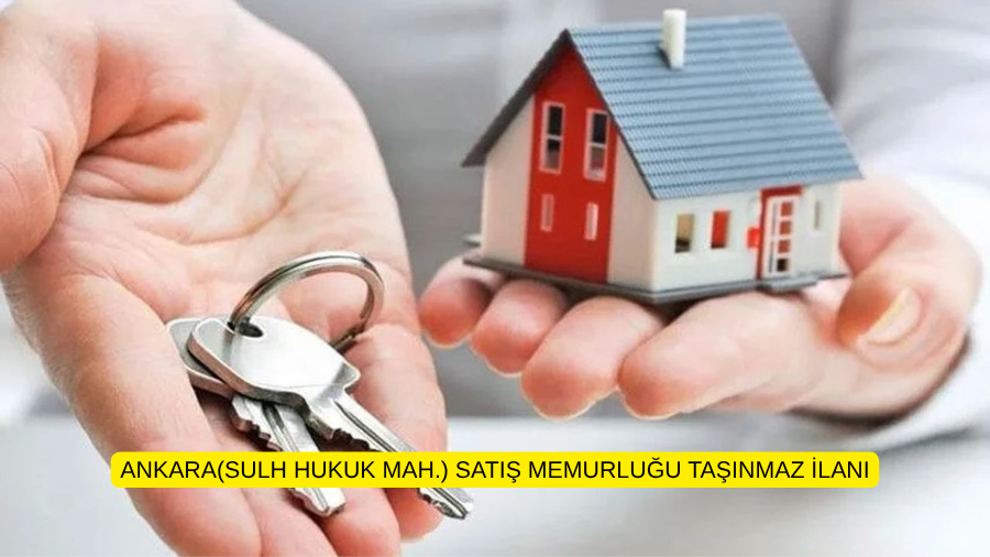 ANKARA(SULH HUKUK MAH.) SATIŞ MEMURLUĞU TAŞINMAZ İLANI