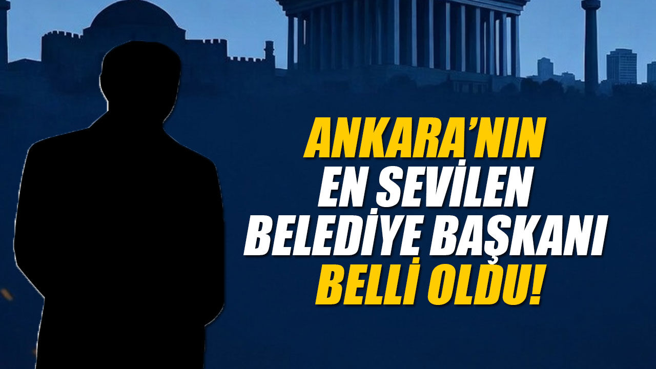 Ankara’nın en sevilen belediye başkanı belli oldu!