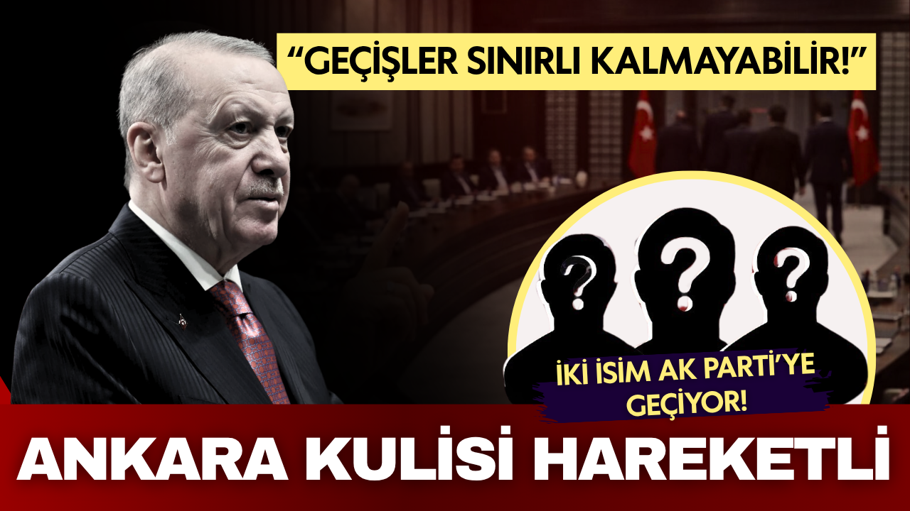 Ankara kulisleri hareketlendi! İki isim AK Parti’ye geçiyor