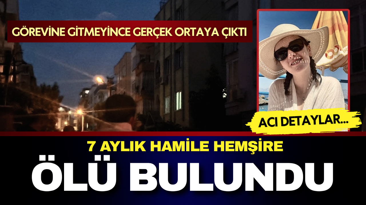 Görevine gitmeyince gerçek ortaya çıktı: 7 aylık hamile hemşire evde ölü bulundu!