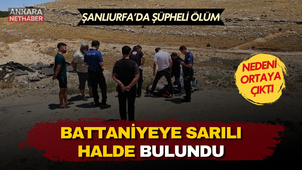 Şanlıurfa’da battaniyeye sarılı bulunan cesedin sırrı çözüldü
