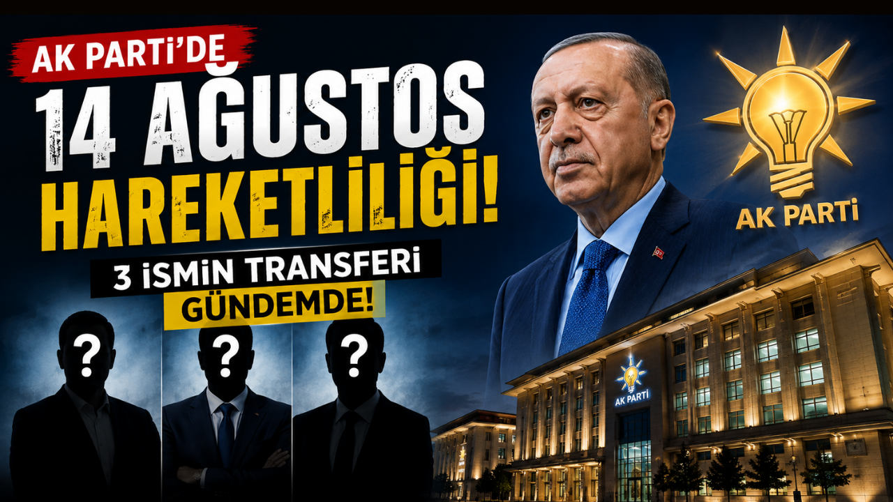 AK Parti'de 14 Ağustos hareketliliği! 3 ismin transferi gündemde!