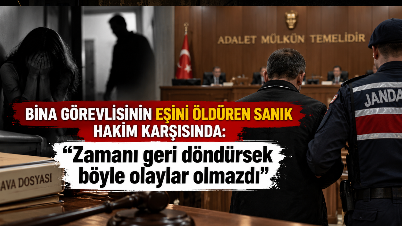 Bina görevlisinin eşini öldüren sanık hakim karşısında: “Zamanı geri döndürsek böyle olaylar olmazdı”