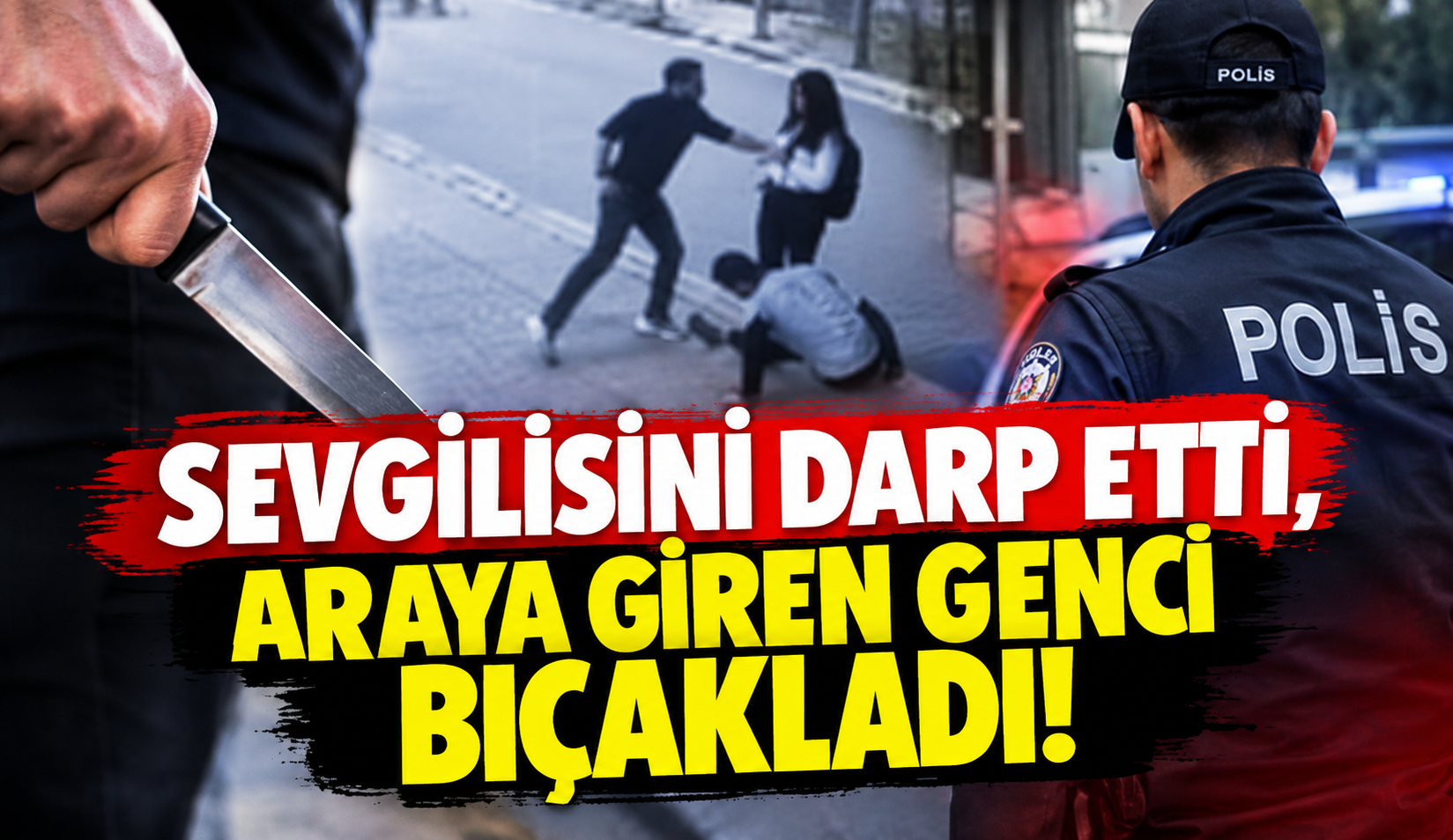 Adıyaman'da sokak ortasında dehşet: Sevgilisini darp etti, araya giren genci bıçakladı!