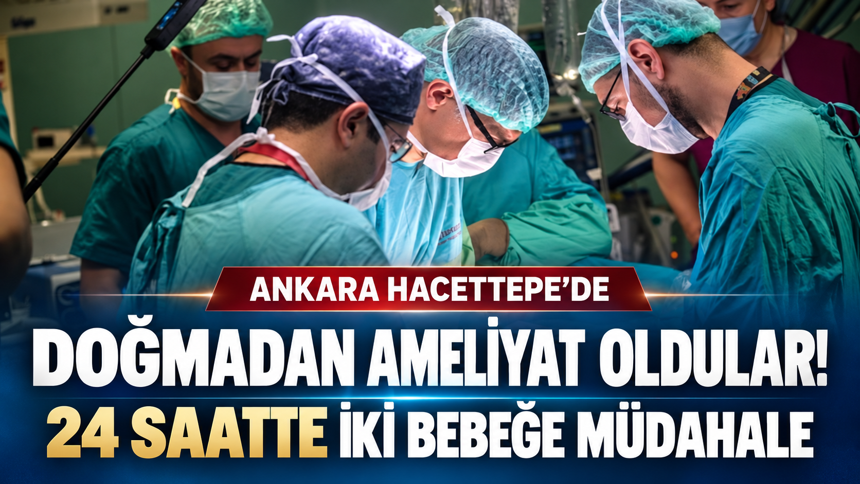 Ankara Hacettepe’de doğmadan ameliyat oldular: 24 saatte iki bebeğe müdahale edildi!
