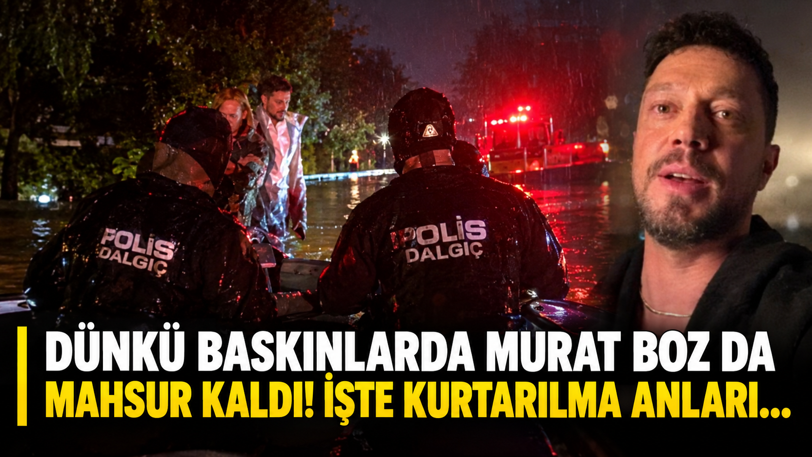 Dünkü baskınlarda Murat Boz da mahsur kaldı! İşte kurtarılma anları...