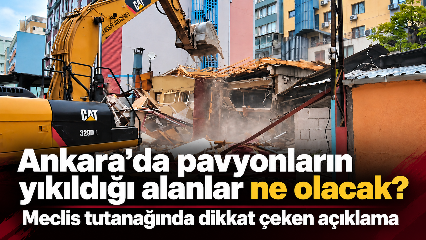 Ankara’da pavyonların yıkıldığı alanlar ne olacak? Meclis tutanağında dikkat çeken açıklama