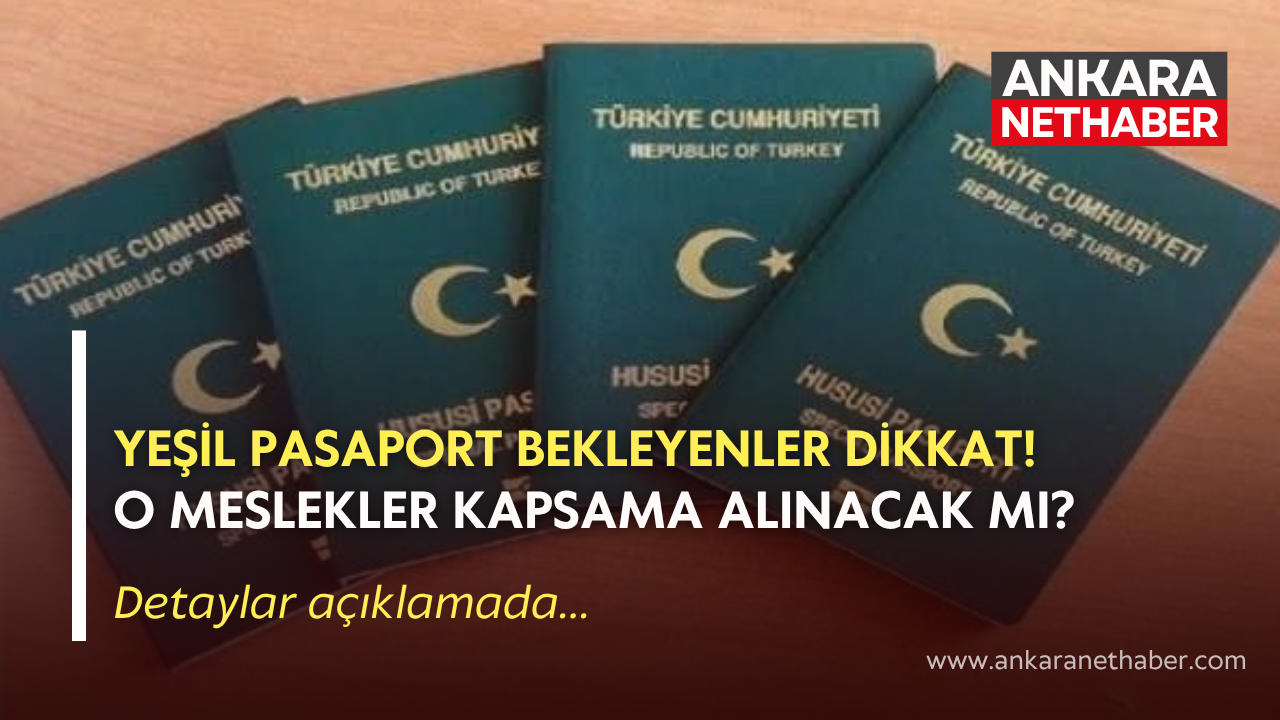 Yeşil pasaport bekleyenler dikkat! O meslekler kapsama alınacak mı?