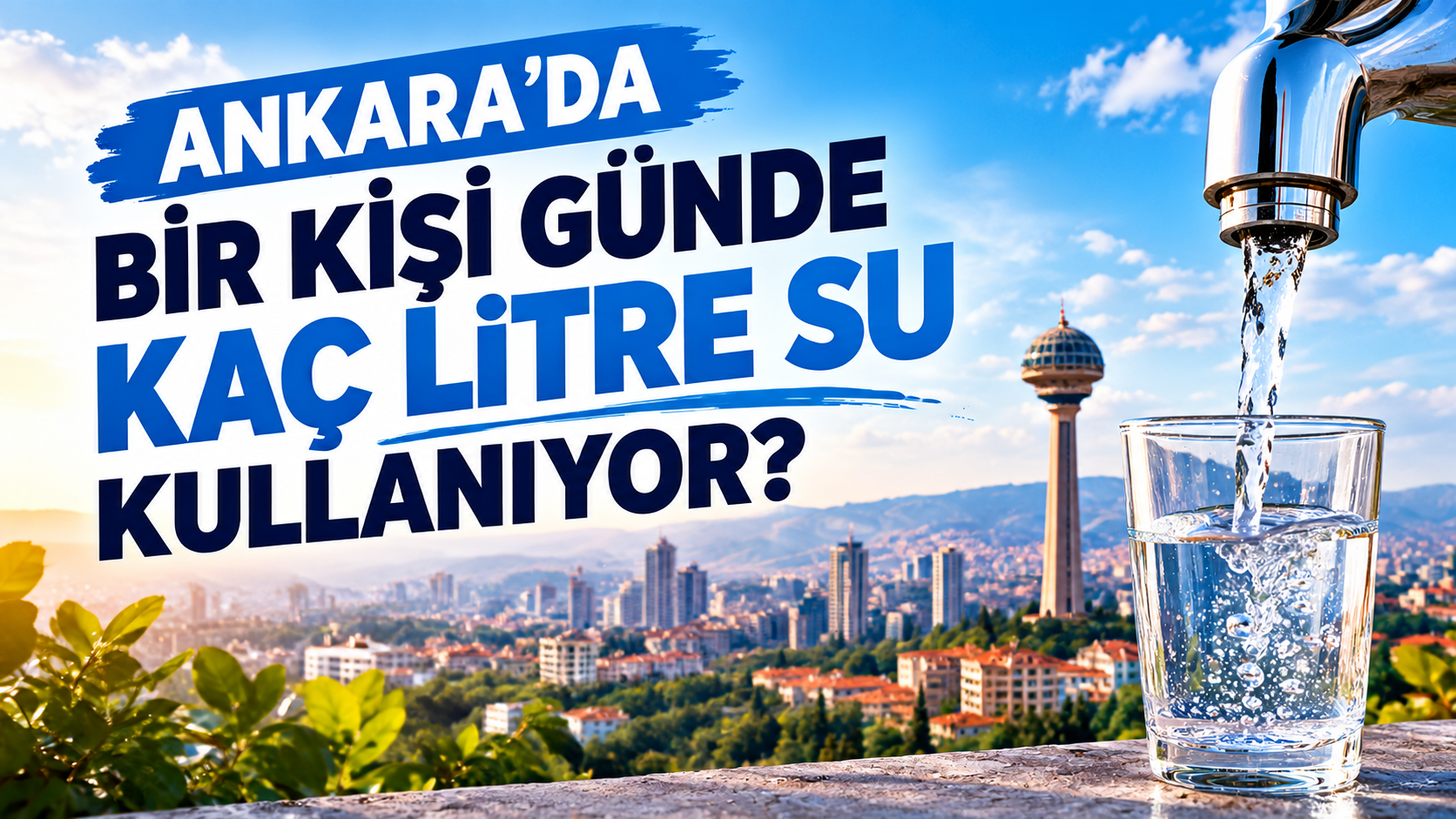 Ankara'da bir kişi günde kaç litre su kullanıyor? İşte resmî veriler