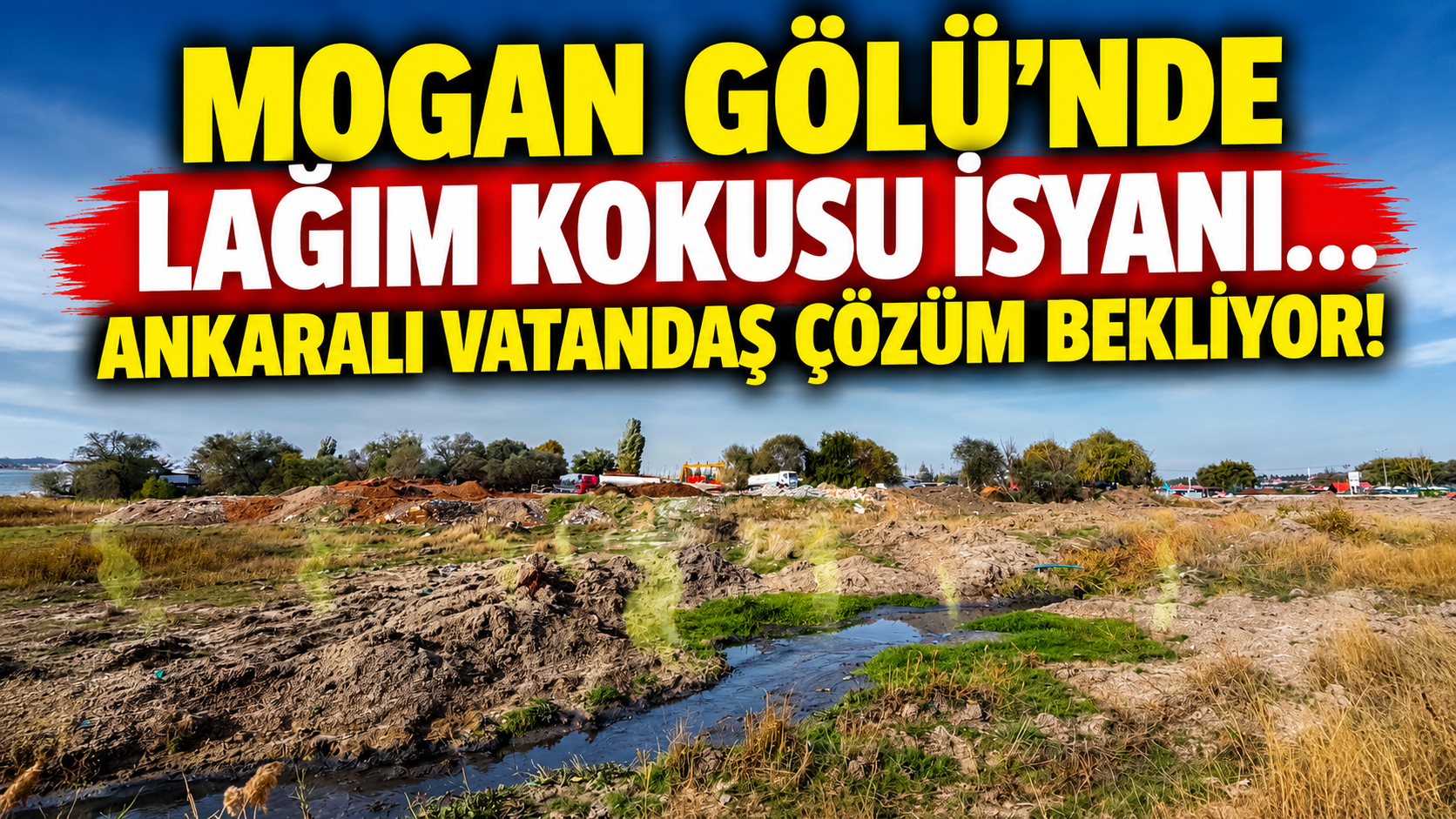 Mogan Gölü'nde lağım kokusu isyanı... Ankaralı vatandaş çözüm bekliyor!