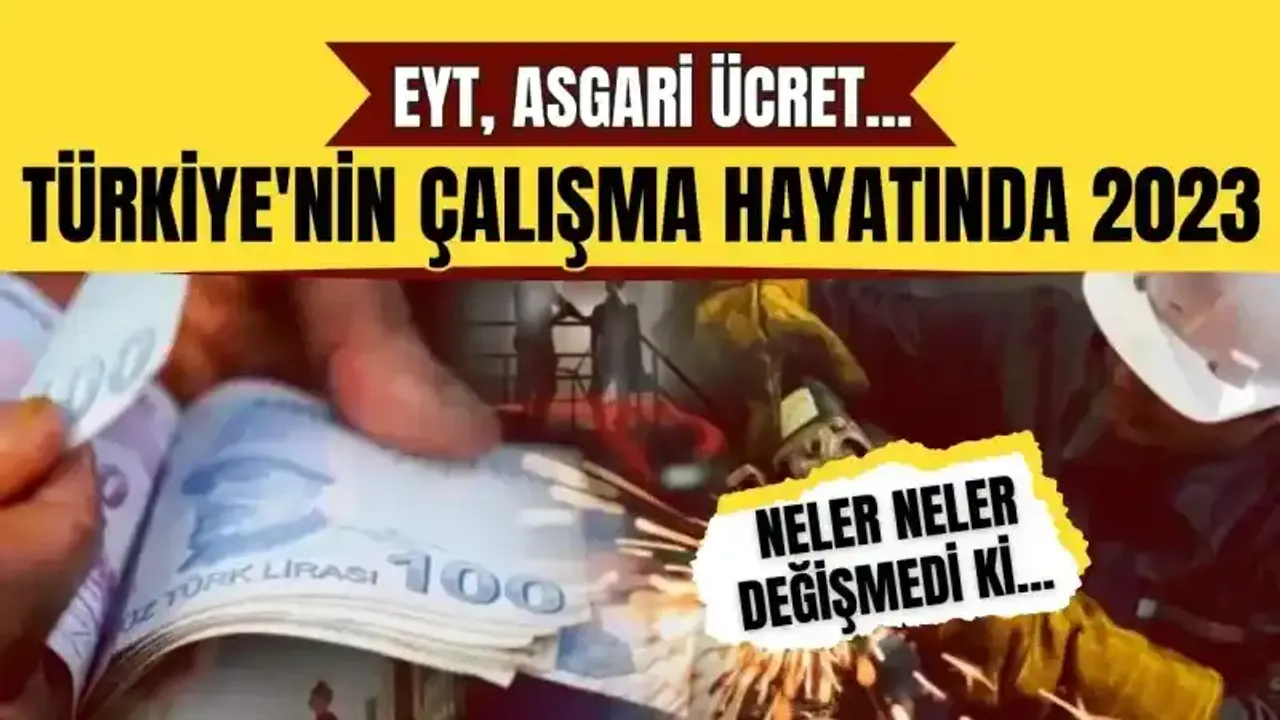Türkiye'nin Çalışma Hayatında 2023: EYT, Asgari Ücret...