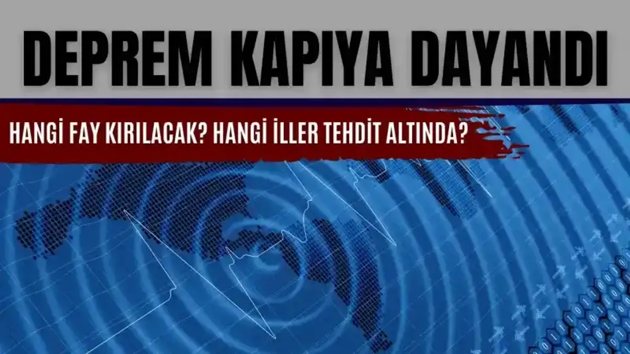 Deprem Kapıya Dayandı! Hangi fay kırılacak? Hangi iller tehdit altında?