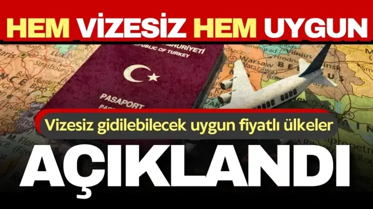 Vizesiz gidilebilecek uygun fiyatlı ülkeler açıklandı!