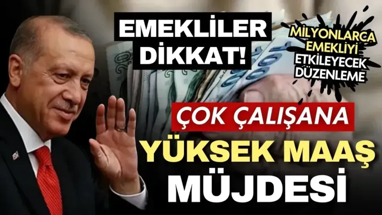 Çok çalışana yüksek maaş müjdesi: Milyonlarca emekliyi etkileyecek düzenleme geliyor!