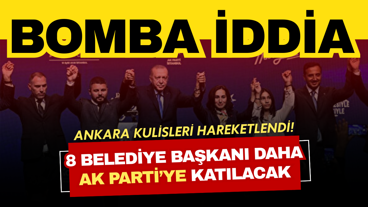 Ankara kulisleri kaynıyor! 8 belediye başkanı daha AK Parti'ye geçme yolunda