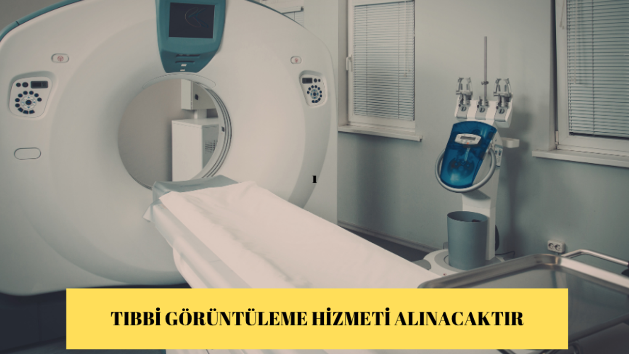 TIBBİ GÖRÜNTÜLEME HİZMETİ ALINACAKTIR