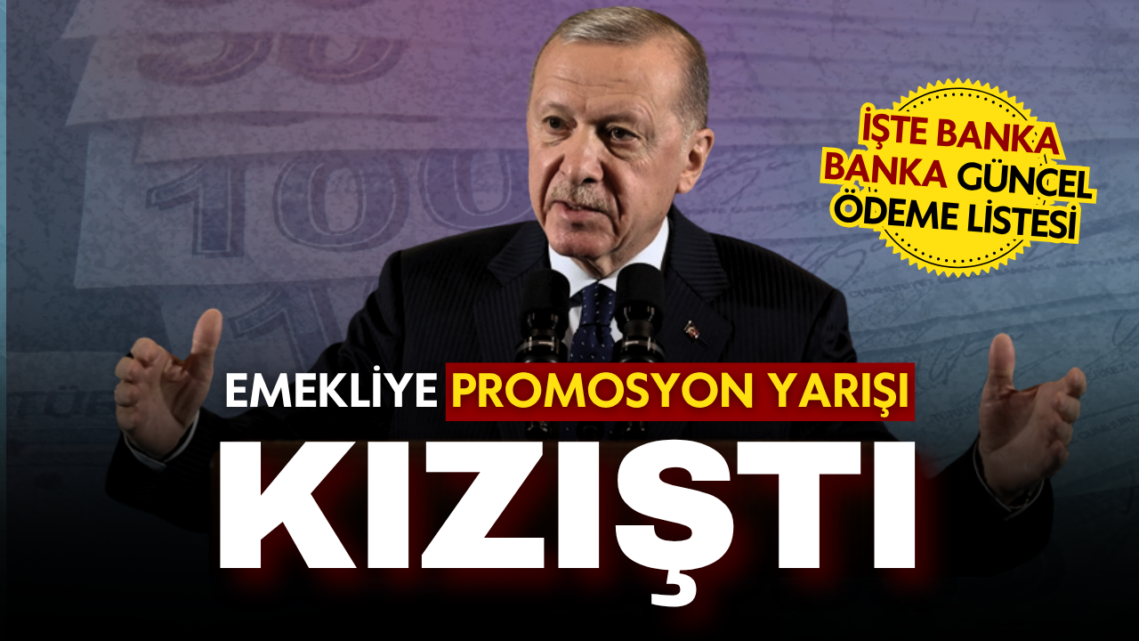 Emekliye promosyon yarışı kızıştı: İşte banka banka güncel ödeme listesi