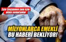 Emekliye Temmuz zammı için geri sayım! İşte Seyyanen zam için olası senaryolar