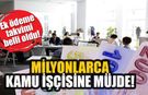 Milyonlarca kamu işçisine tediye müjdesi: Ek ödeme tarihleri resmen açıklandı