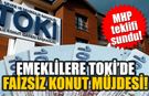 MHP teklifi sundu! Emeklilere TOKİ’de faizsiz konut müjdesi