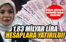 Bakan ailelerin beklediği haberi duyurdu: 1,83 milyar lira hesaplara yatırıldı