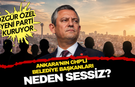 Ankara'nın CHP'li belediye başkanları Özel'in yeni partisi için neden sessiz? İşte olası senaryolar...