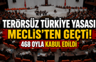 Terörsüz Türkiye yasası Meclis'ten geçti! 468 milletvekili "evet" dedi