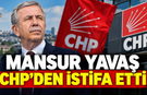 Ankara gündemine bomba gibi düştü: Mansur Yavaş CHP'den istifa etti!