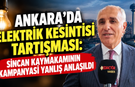 Ankara'da elektrik kesintisi tartışması: Sincan Kaymakamının kampanyası yanlış anlaşıldı