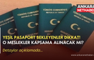 Yeşil pasaport bekleyenler dikkat! O meslekler kapsama alınacak mı?