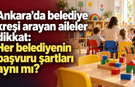 Ankara’da belediye kreşi arayan aileler dikkat: Her belediyenin başvuru şartları aynı mı?
