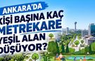 Ankara'da kişi başına kaç metrekare yeşil alan düşüyor?